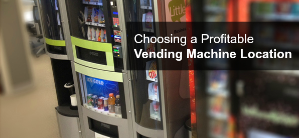 Three Tips for Choosing a Profitable Vending Machine Loc
